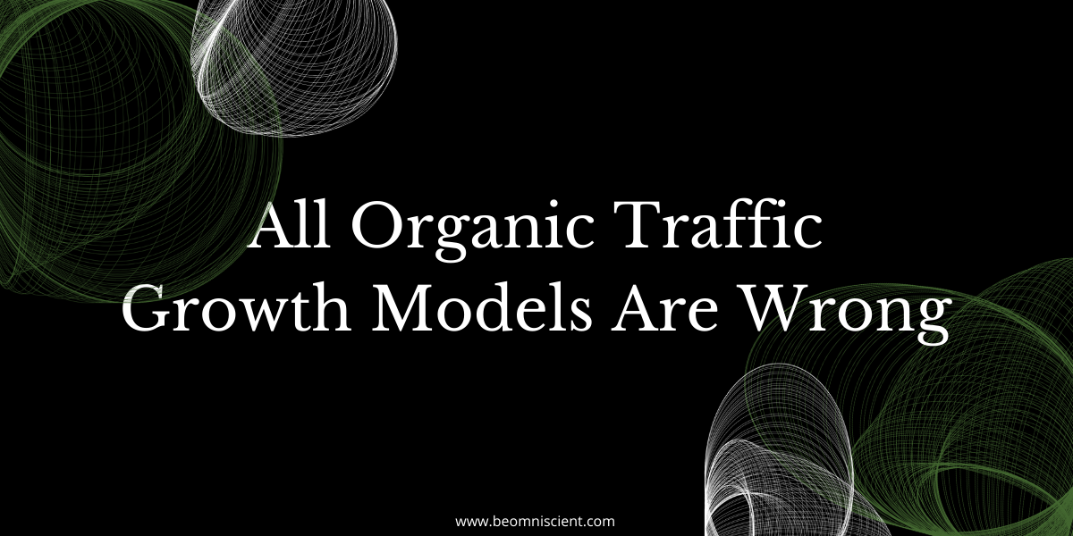 omniscient digital all organic traffic growth models are wrong