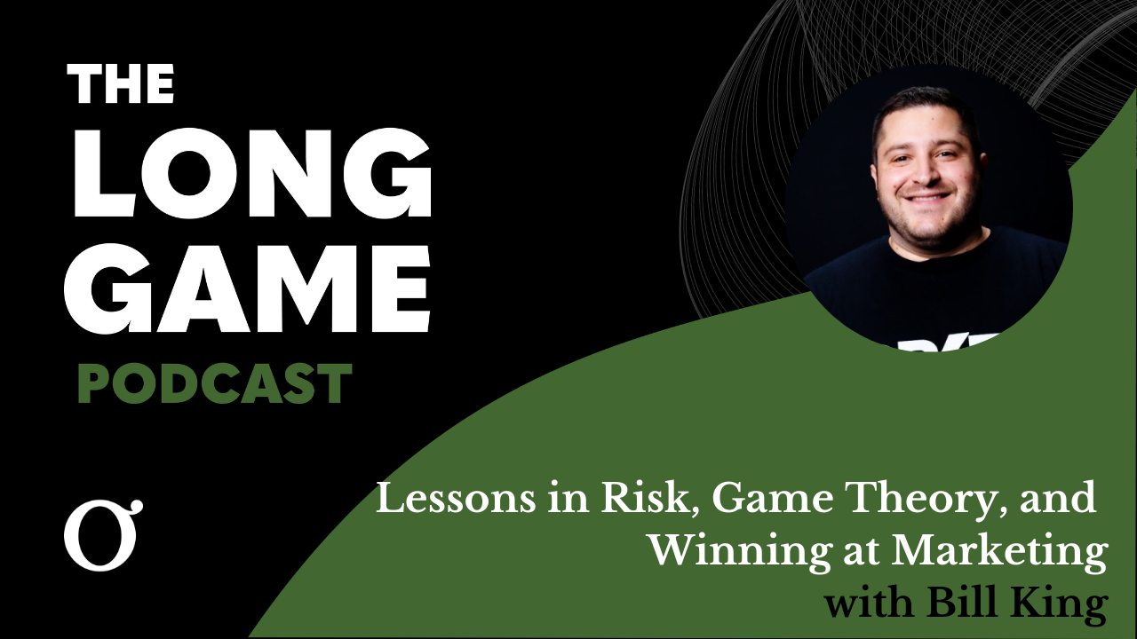 Lessons in Risk, Game Theory, and Winning at Marketing with Bill King