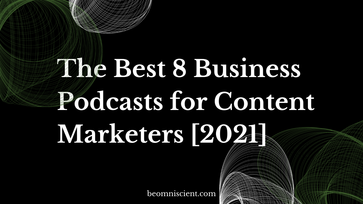 The Best 8 Business Podcasts for Content Marketers [2021]