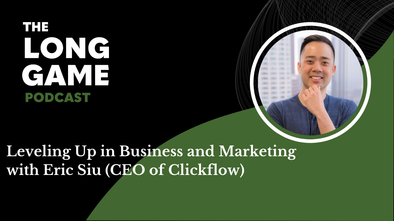 #016: Leveling Up in Business and Marketing with Eric Siu (CEO of Clickflow)