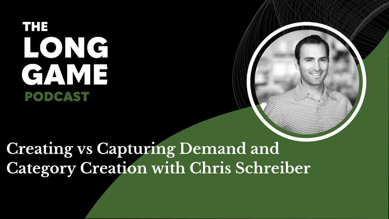 Creating vs Capturing Demand and Category Creation with Chris Schreiber