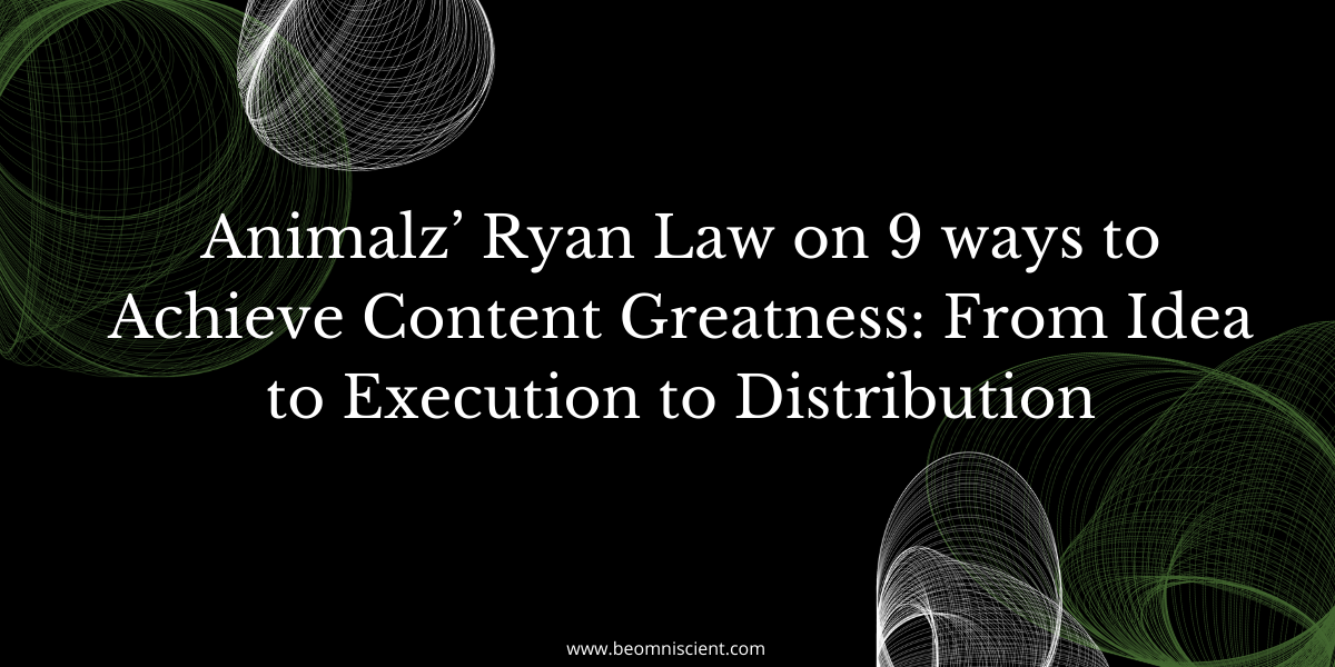 Animalz’ Ryan Law on 9 ways to Achieve Content Greatness: From Idea to Execution to Distribution