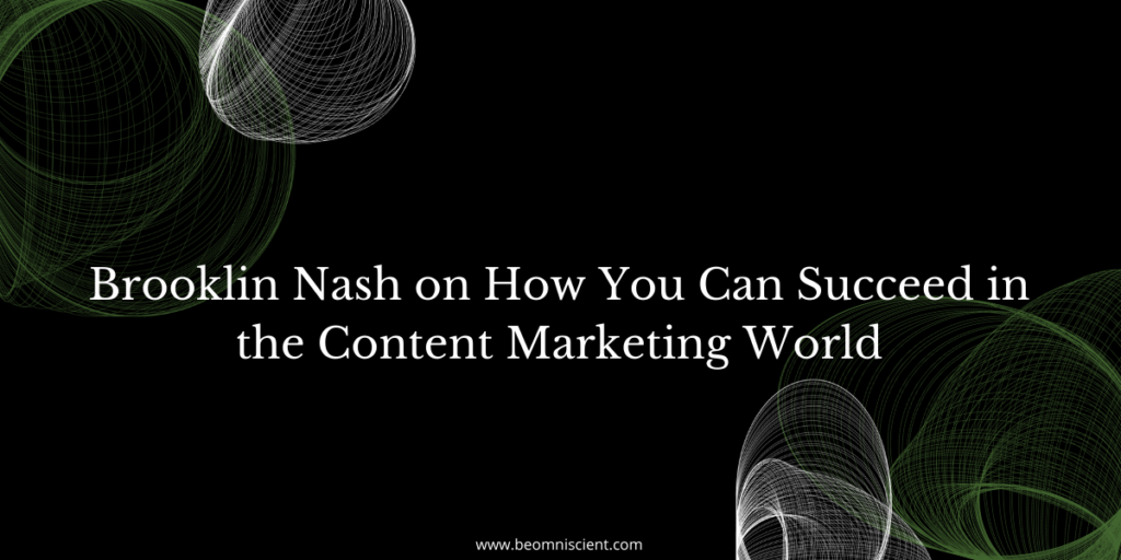 Brooklin Nash on How You Can Succeed in the Content Marketing World