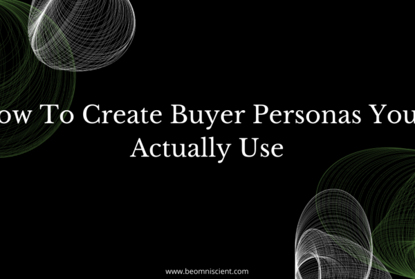 How To Create Buyer Personas You’ll Actually Use