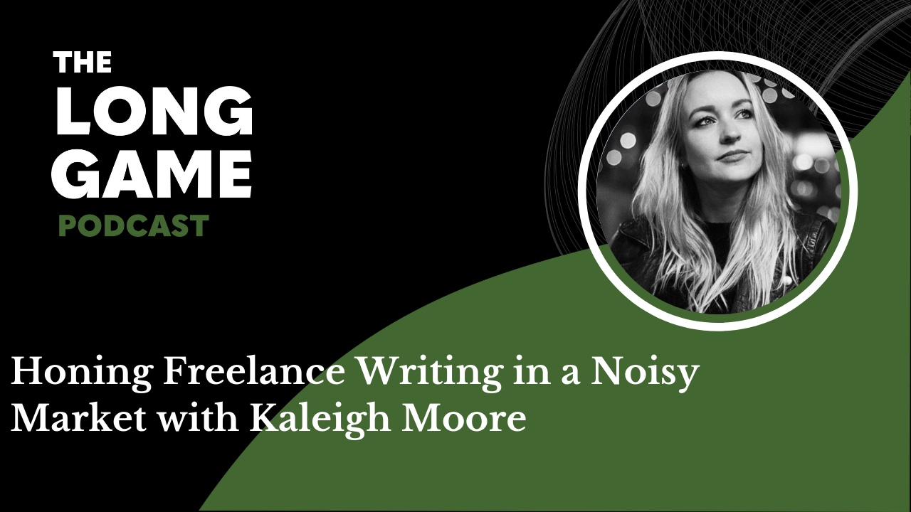 026: Honing Freelance Writing in a Noisy Market with Kaleigh Moore