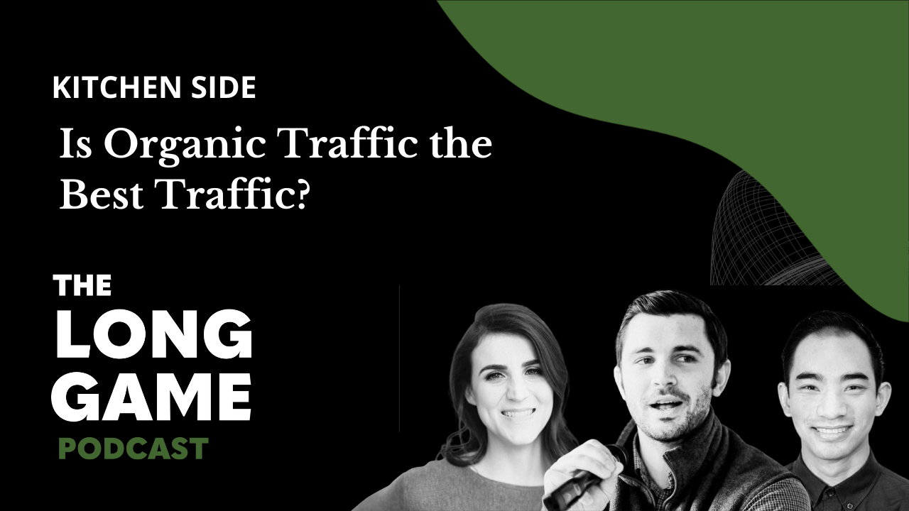 027: Kitchen Side: Is Organic Traffic the Best Traffic?