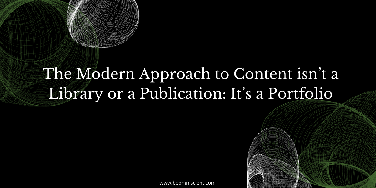 The Modern Approach to Content isn’t a Library or a Publication: It’s a Portfolio