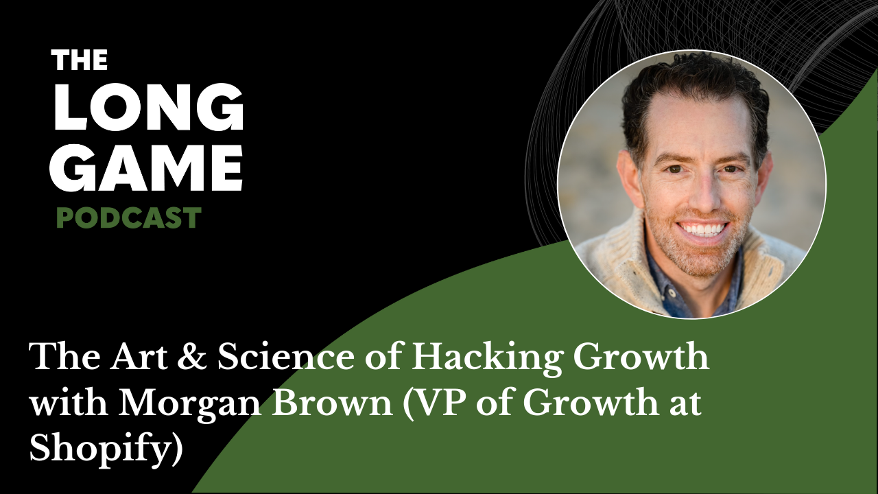 The Art & Science of Hacking Growth with Morgan Brown (VP of Growth at Shopify)