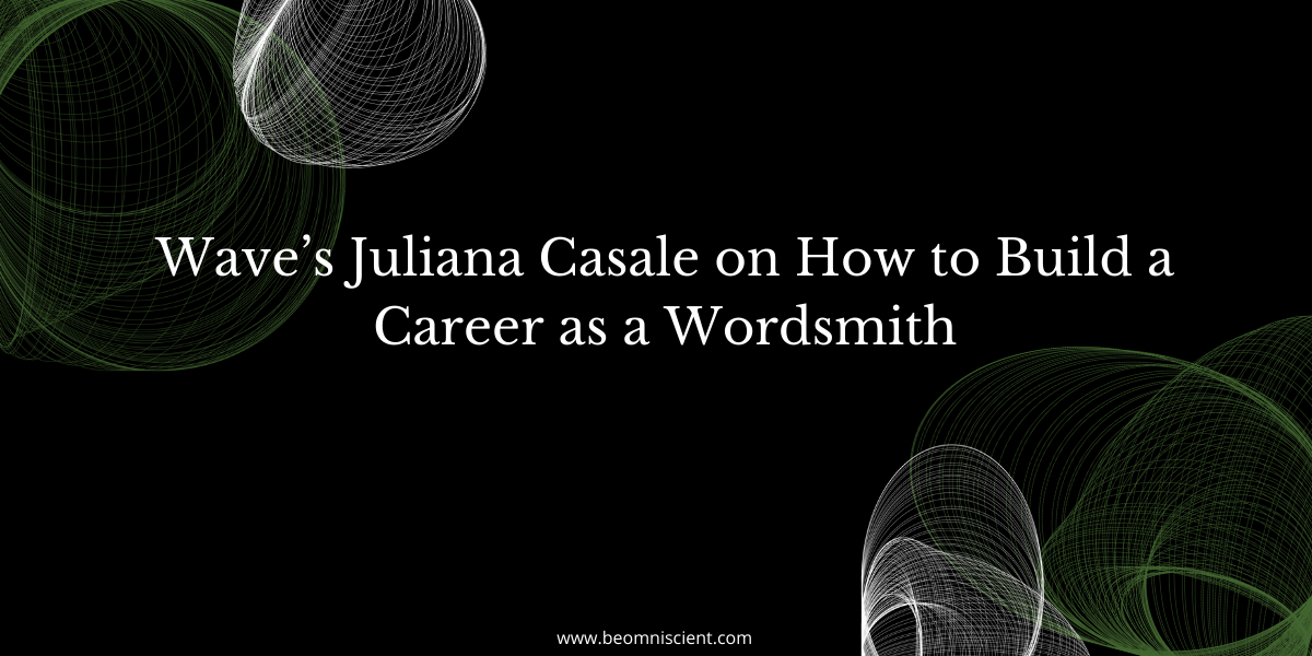 Wave’s Juliana Casale on How to Build a Career as a Wordsmith