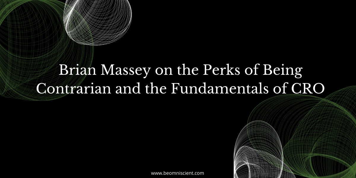 Brian Massey on the Perks of Being Contrarian and the Fundamentals of CRO