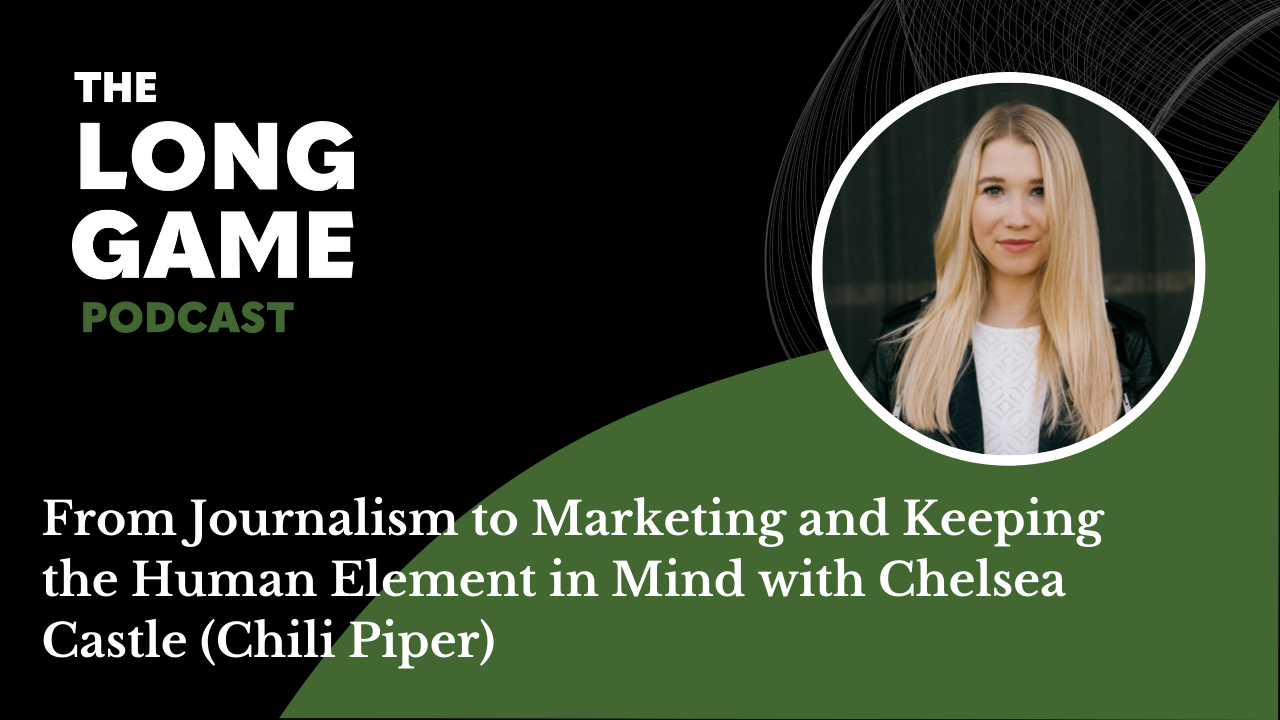 040: From Journalism to Marketing and Keeping the Human Element in Mind with Chelsea Castle (Chili Piper)