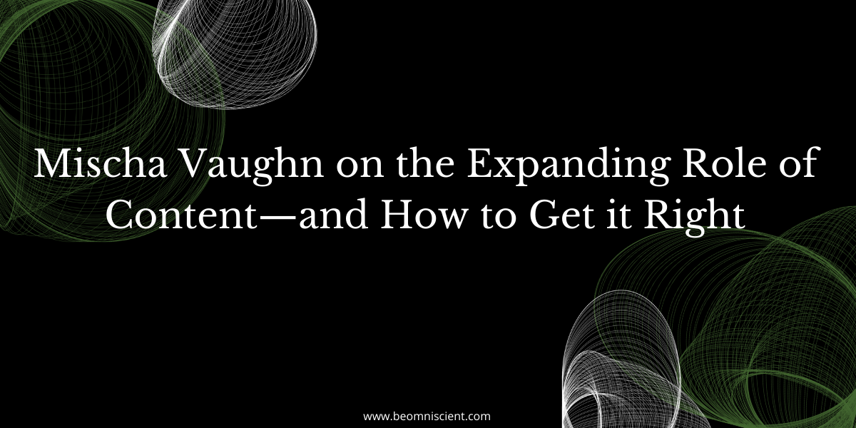 Mischa Vaughn on the Expanding Role of Content—and How to Get it Right