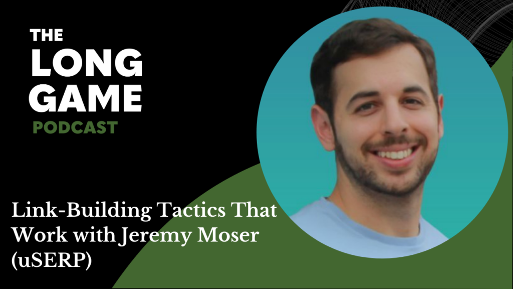 Link-Building Tactics That Work, and more with Jeremy Moser (uSERP)