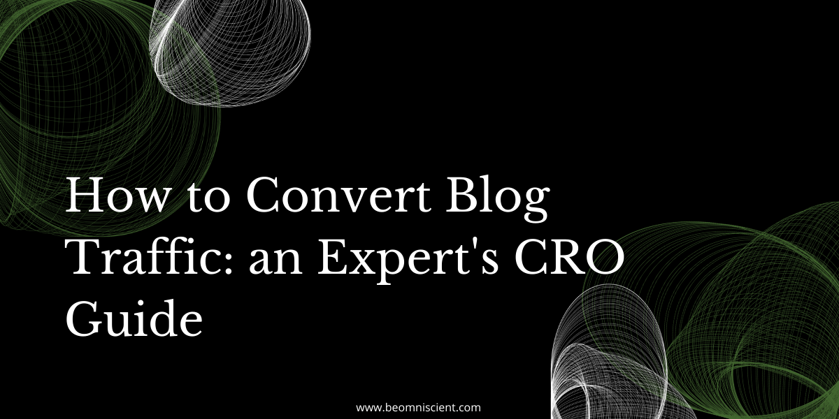 How to Convert Blog Traffic - Omniscient Digital