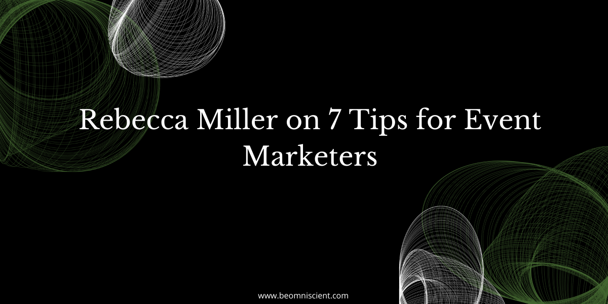 Rebecca Miller on 7 Tips for Event Marketers