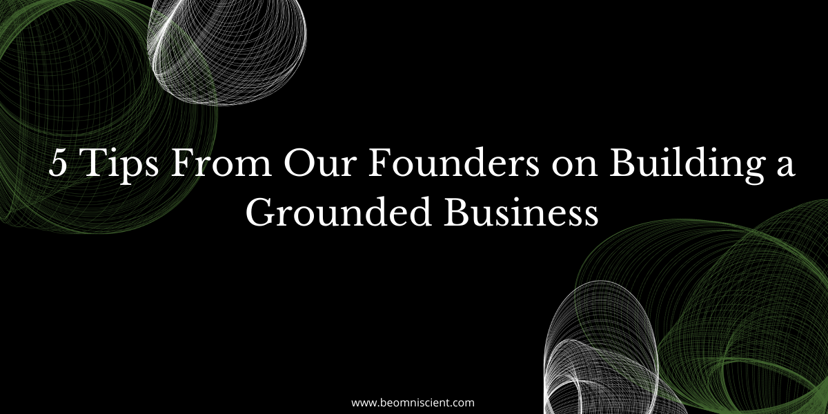 5 Tips From Our Founders on Building a Grounded Business