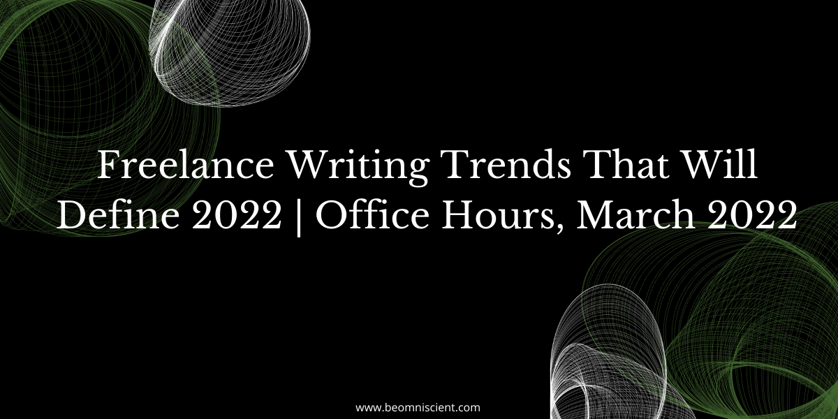 Freelance Writing Trends That Will Define 2022 | Office Hours, March 2022