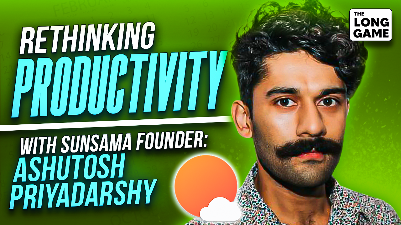 Rethinking Productivity with Sunsama Founder Ashutosh Priyadarshy