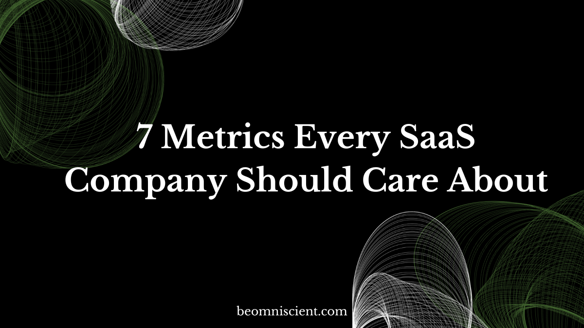 7 Metrics Every SaaS Company Should Care About - Omniscient Digital