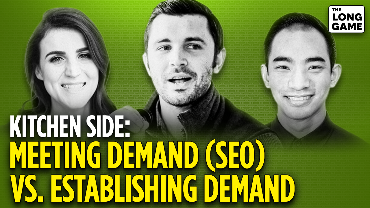 Kitchen Side: Meeting Demand (SEO) vs Establishing Demand