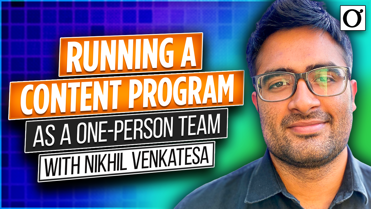 Running a Content Program as a One-Person Team with Nikhil Venkatesa