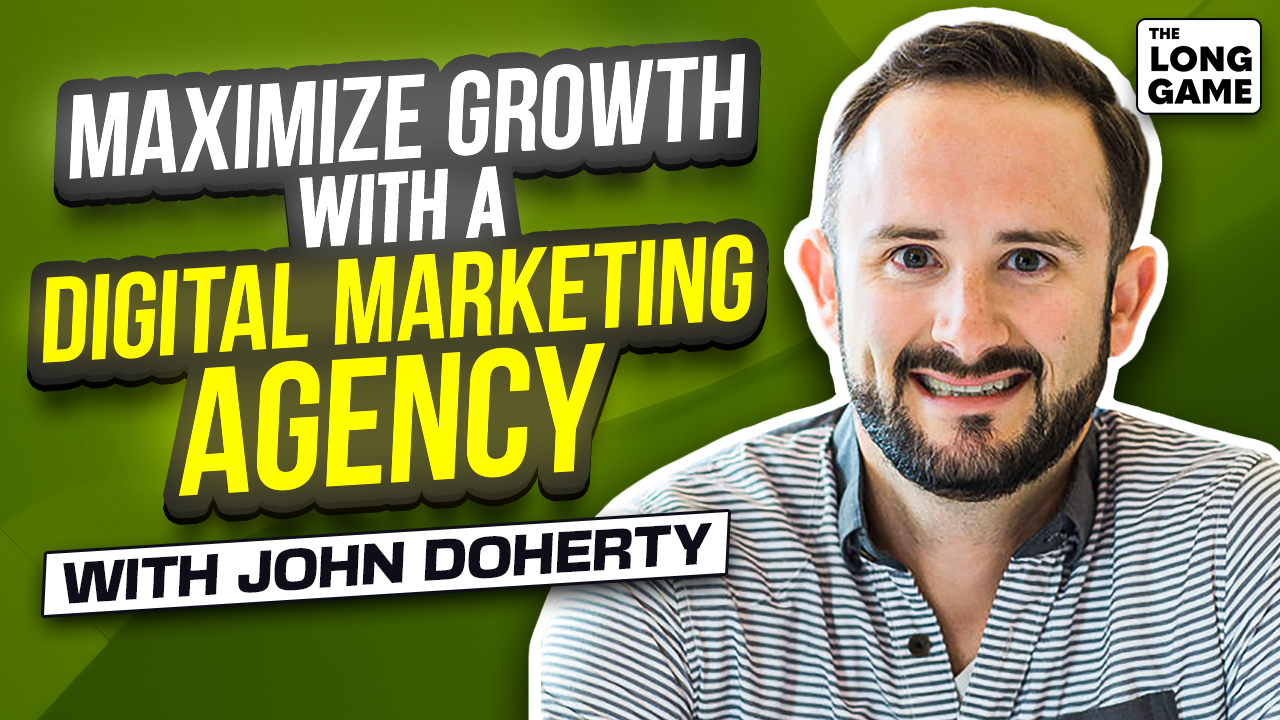 How to Maximize Growth with a Digital Marketing Agency with John Doherty