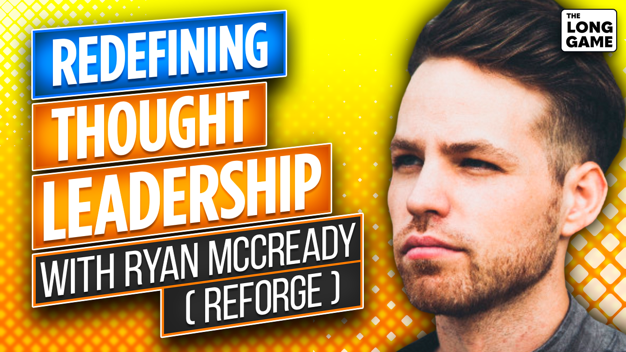 Redefining Thought Leadership with Ryan McCready (Reforge)