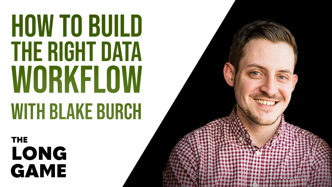 How-to-Build-the-Right-Data-Workflow-with-Blake-Burch