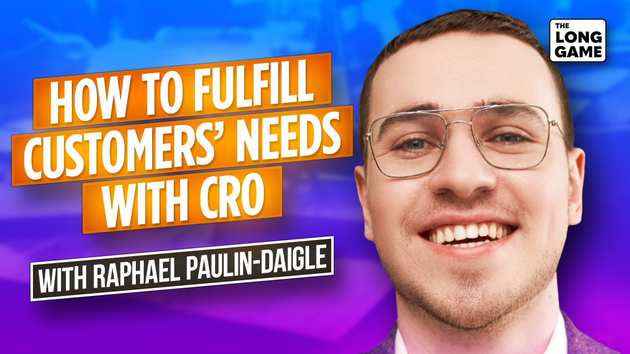 How to Fulfill Customers’ Needs with CRO with Raphael Paulin-Daigle