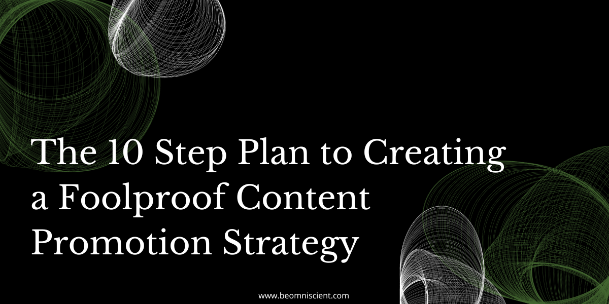 The 10 Step Plan to Creating a Foolproof Content Promotion Strategy