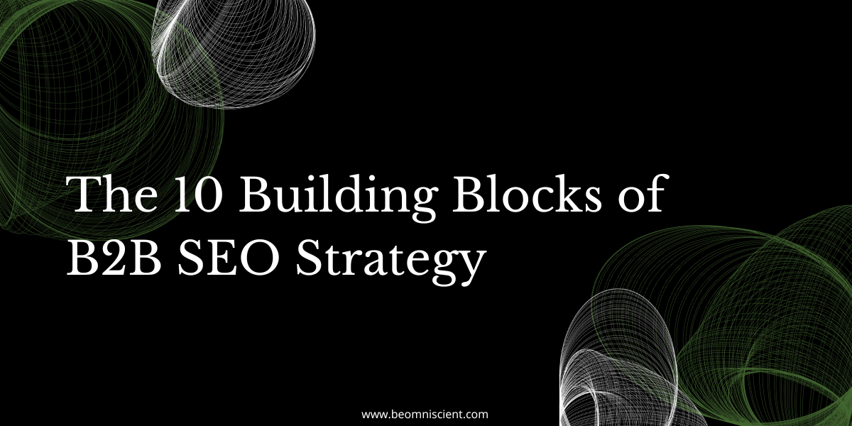 The 10 Building Blocks Of B2B SEO Strategy - Omniscient Digital