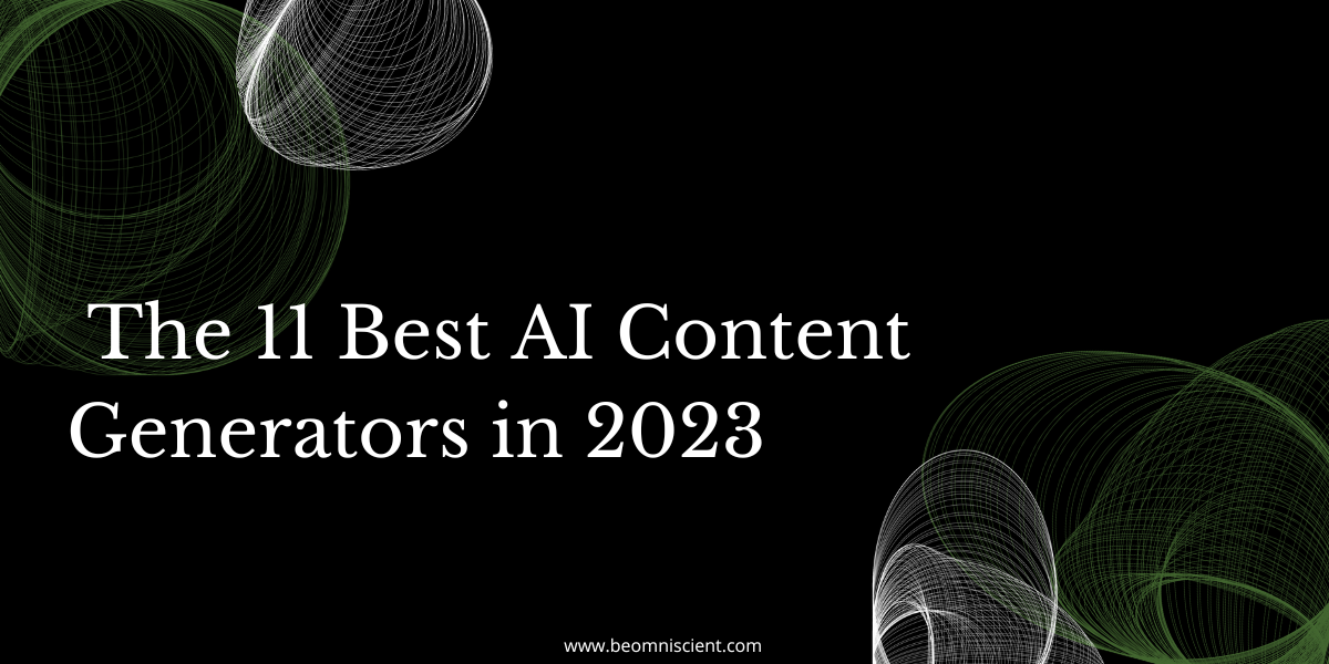 The 11 Best AI Content Generators in 2023