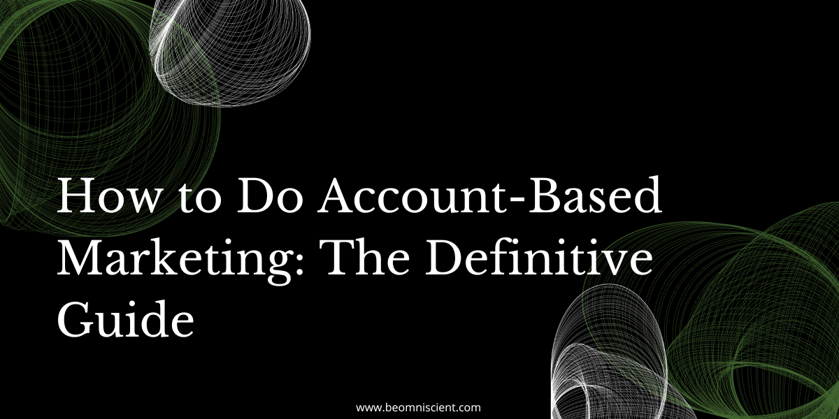 Account-Based Marketing: What is it & How to Implement it?