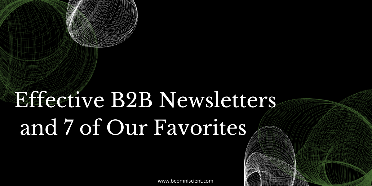 Effective B2B Newsletters And 7 Of Our Favorites - Omniscient Digital