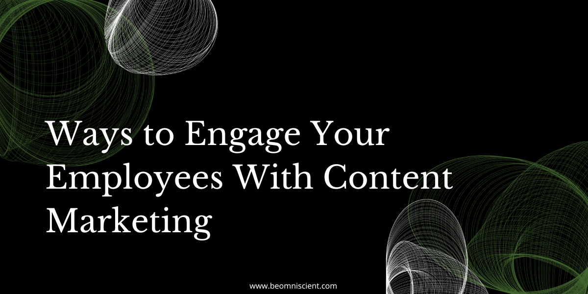 Ways to Engage Your Employees With Content Marketing