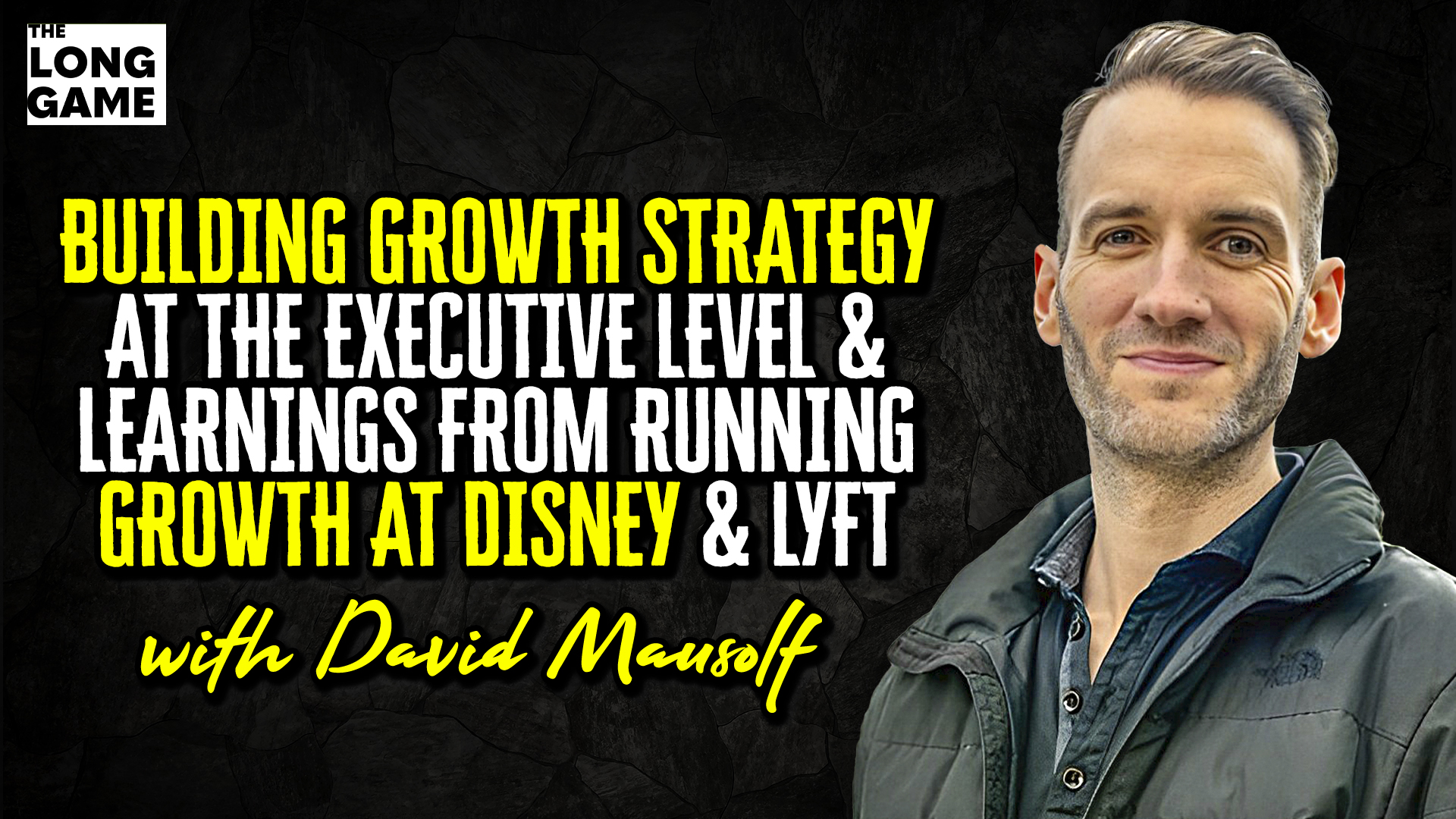 Building Growth Strategy at the Executive Level and Learnings from Running Growth at Disney and Lyft with David Mausolf