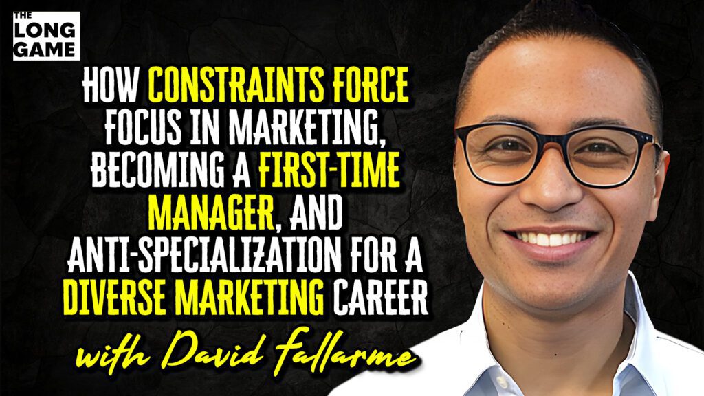 How Constraints Force Focus in Marketing, Becoming a First-Time Manager, and Anti-Specialization for a Diverse Marketing Career with David Fallarme