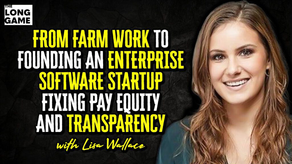 From Farm Work to Founding an Enterprise Software Startup Fixing Pay Equity and Transparency with Lisa Wallace
