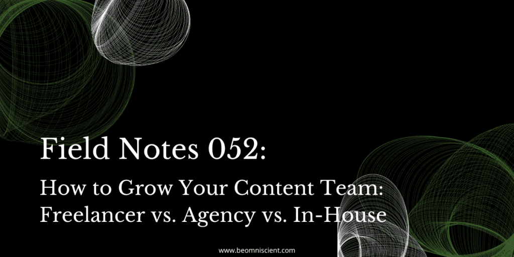 how to grow your content team: freelancer vs. agency vs. in-house