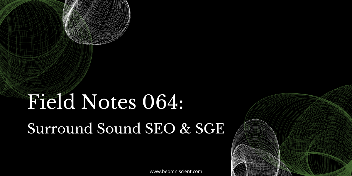 Field Notes #064: Surround Sound SEO & SGE