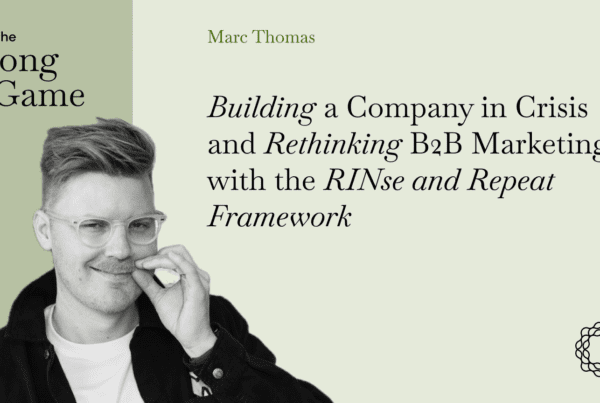 Building a Company in Crisis and Rethinking B2B Marketing with the RINse and Repeat Framework with Marc Thomas