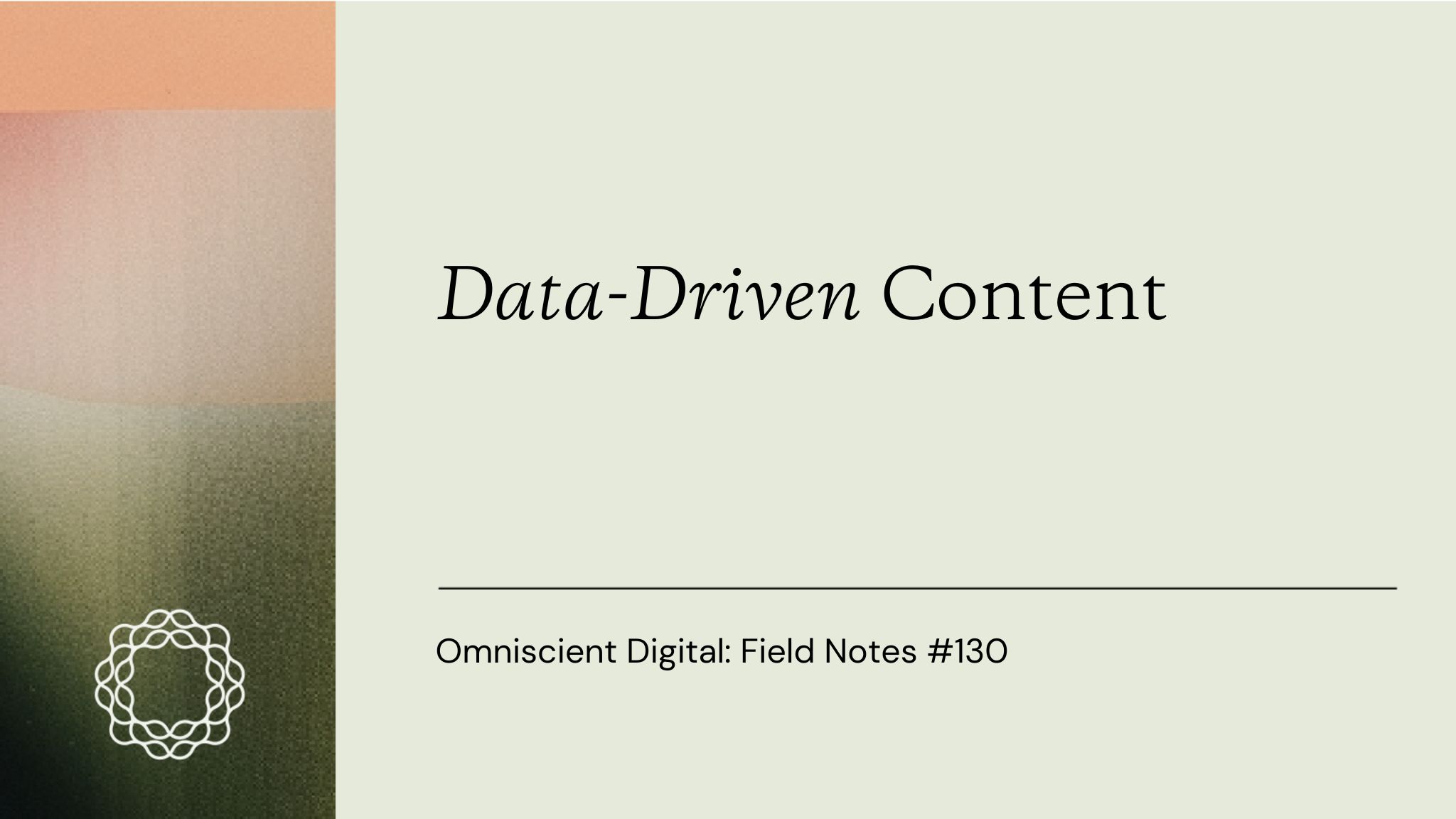 Field Notes #128_ Data-Driven Content