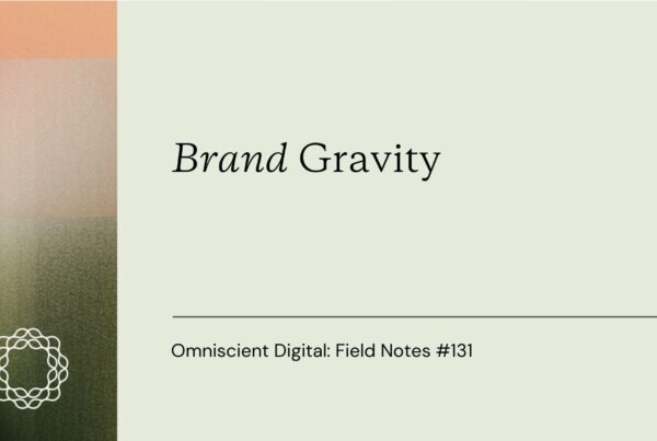 Field Notes #131: Brand Gravity