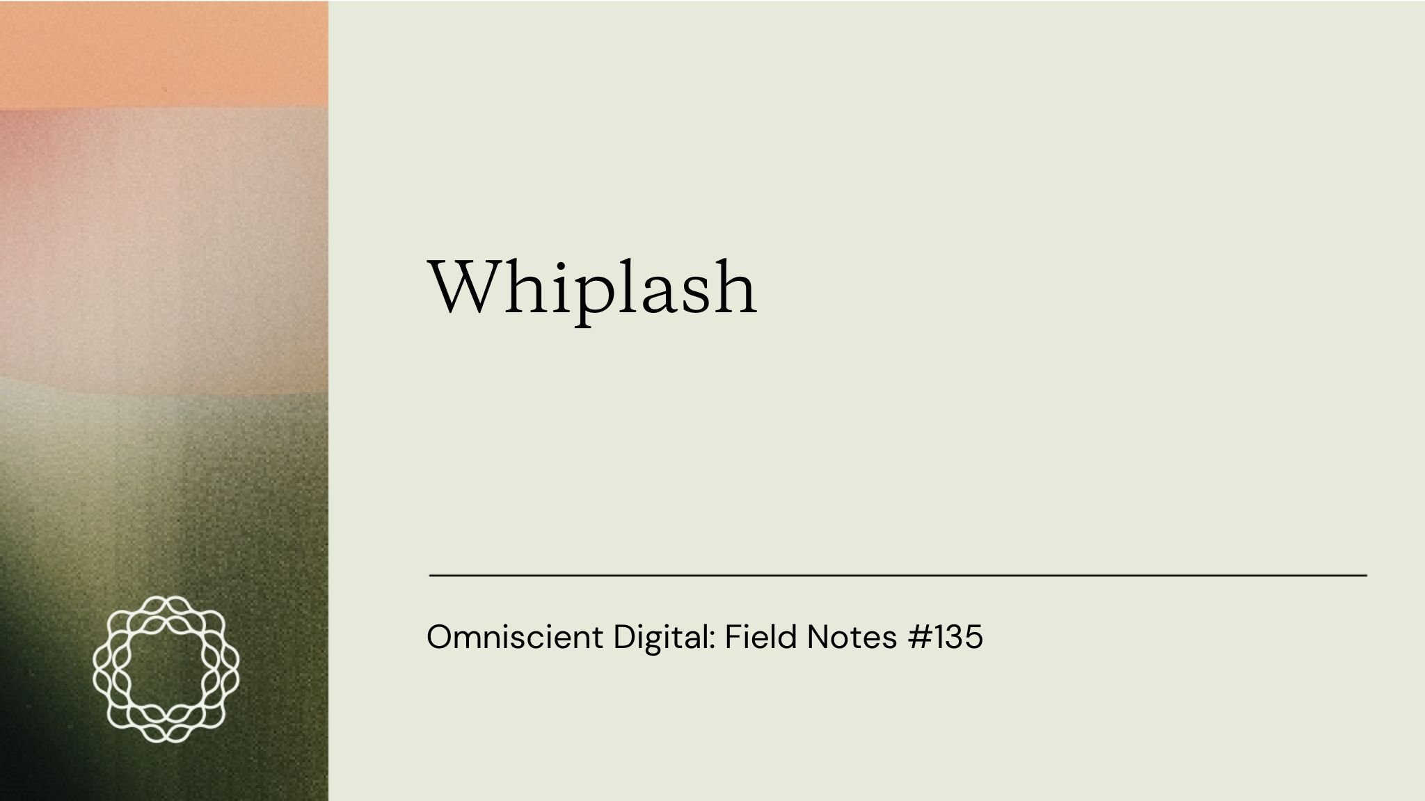Field Notes 135_Whiplash