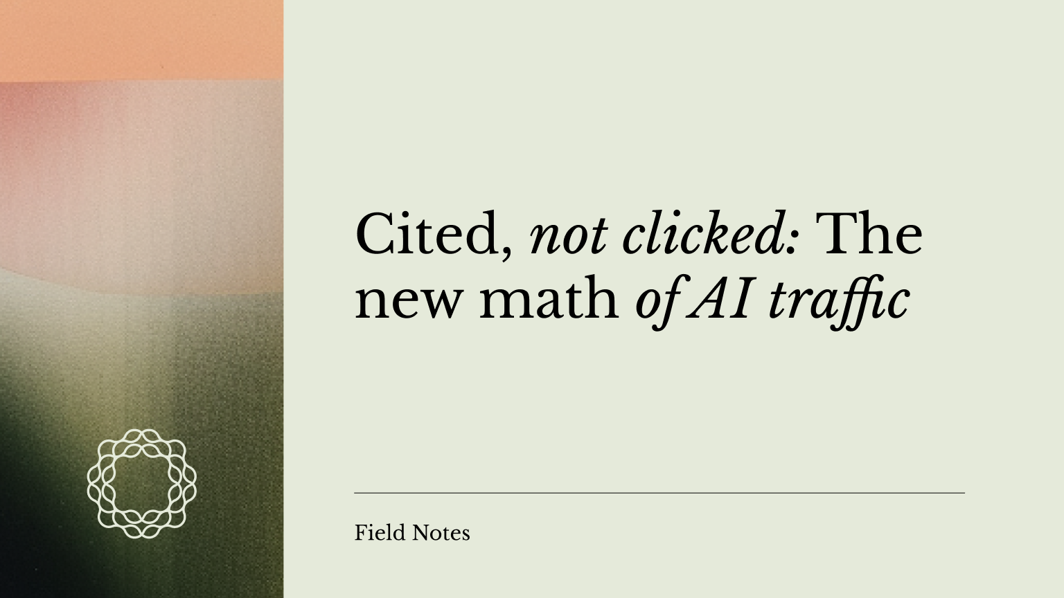 Cited, not clicked: The new math of AI traffic