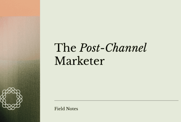The Post-Channel Marketer
