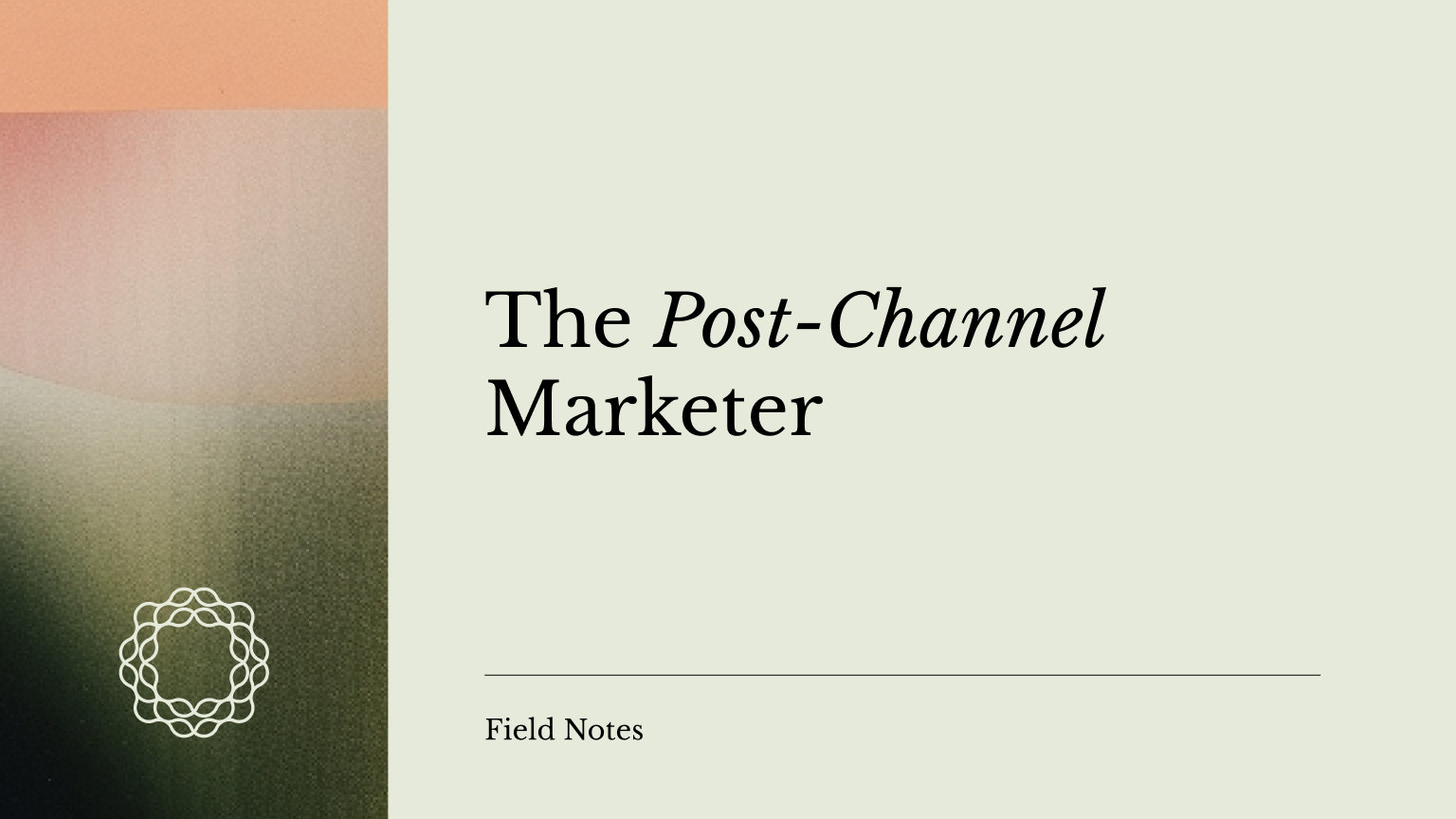 The Post-Channel Marketer