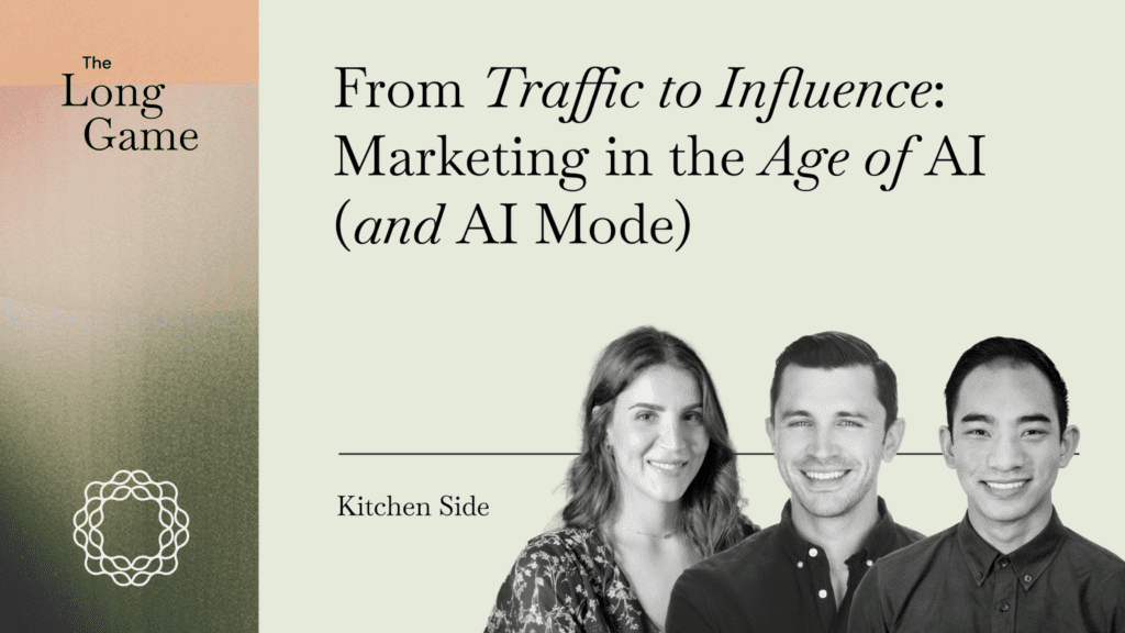 Kitchen Side: From Traffic to Influence: Marketing in the Age of AI (and AI Mode)