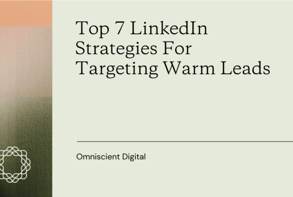 Top 7 LinkedIn Strategies For Targeting Warm Leads featured image