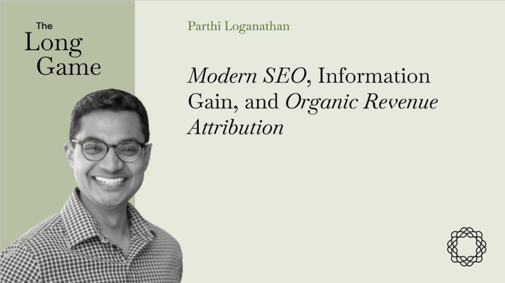 Modern SEO, Information Gain, and Organic Revenue Attribution with Parthi Loganathan (Letterdrop)